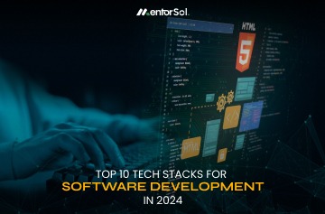 Top 10 Tech Stacks For Software Development In 2024 - MentorSol