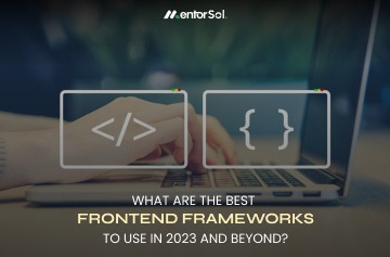 What Are The Best Frontend Frameworks To Use In 2023 and Beyond